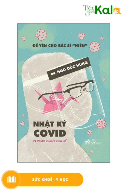  Để Yên Cho Bác Sĩ “Hiền” - Nhật Ký Covid Và Những Chuyện Chưa Kể 