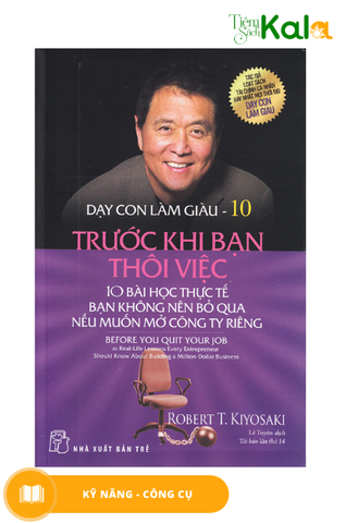  Dạy Con Làm Giàu 10 - Trước Khi Bạn Thôi Việc (Tái Bản 2017) 