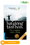  Hạt Giống Tâm Hồn - Tập 6: Và Ý Nghĩa Cuộc Sống (Tái Bản 2020) 