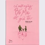  Có một ngày bố mẹ sẽ già đi 