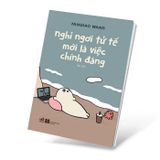  Nghỉ Ngơi Tử Tế Mới Là Việc Chính Đáng 