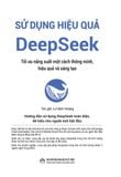  Sử Dụng Hiệu Quả DeepSeek - Tối ưu năng suất một cách thông minh, hiệu quả và sáng tạo 