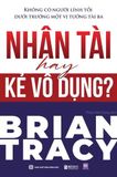  Nhân tài hay kẻ vô dụng - Không có người lính tồi dưới trướng một vị tướng tài ba 