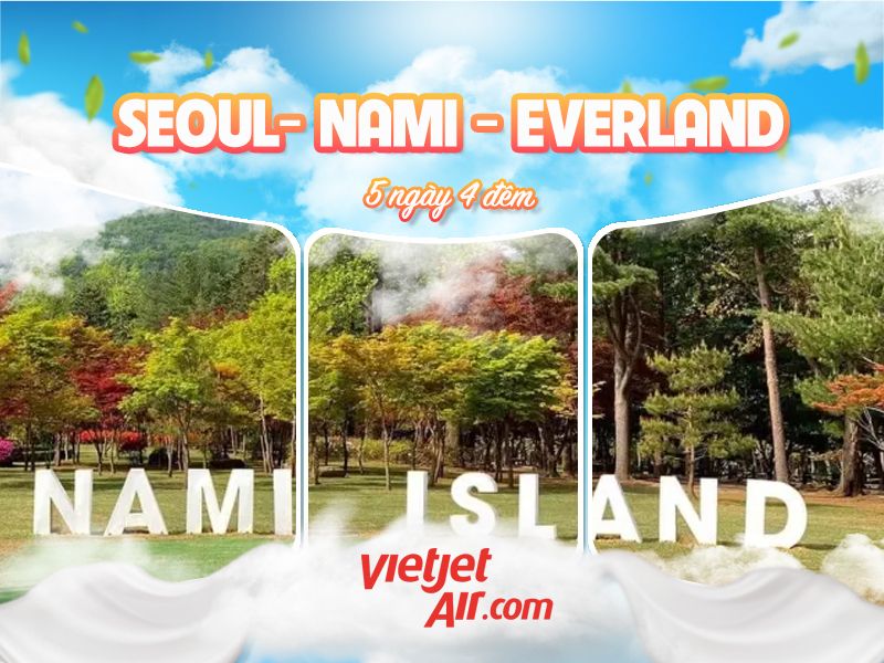 HÀN QUỐC | SEOUL- NAMI -  EVERLAND