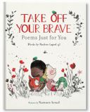  TAKE OFF YOUR BRAVE: POEMS JUST FOR YOU 