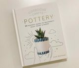  CONSCIOUS CRAFTS: POTTERY : 20 MINDFUL MAKES TO RECONNECT HEAD, HEART & HANDS 