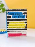 YOU CAN'T SAY THAT! : WRITERS FOR YOUNG PEOPLE TALK ABOUT CENSORSHIP, FREE EXPRESSION, AND THE STORIES THEY HAVE TO TELL 