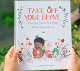  TAKE OFF YOUR BRAVE: POEMS JUST FOR YOU 