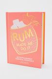  RUM MADE ME DO IT 