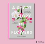  A SHORT HISTORY OF FLOWERS 