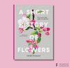  A SHORT HISTORY OF FLOWERS 