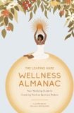  THE LEAPING HARE WELLNESS ALMANAC : YOUR YEARLONG GUIDE TO CREATING POSITIVE SPIRITUAL HABITS 