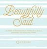  BEAUTIFULLY SAID: QUOTES BY REMARKABLE WOMEN AND GIRLS DESIGNED TO MAKE YOU THINK 