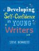  DEVELOPING SELF-CONFIDENCE IN YOUNG WRITERS 