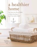  A HEALTHIER HOME: THE ROOM BY ROOM GUIDE TO MAKE ANY SPACE A LITTLE LESS TOXIC 