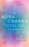  THE AURA & CHAKRA HEALING COMPANION 