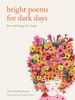  BRIGHT POEMS FOR DARK DAYS 