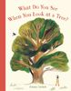  WHAT DO YOU SEE WHEN YOU LOOK AT A TREE? 