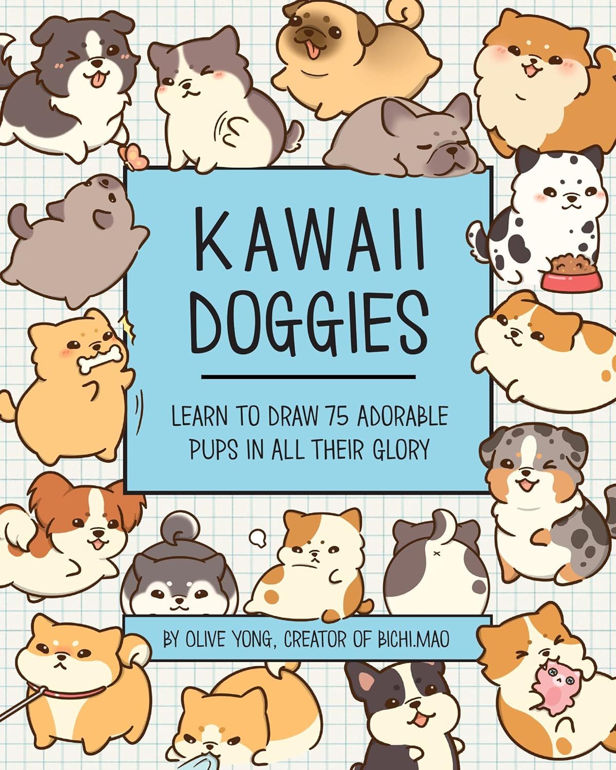  KAWAII DOGGIES: LEARN TO DRAW OVER 100 ADORABLE PUPS IN ALL THEIR GLORY 