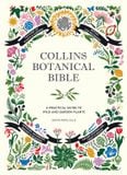  COLLINS BOTANICAL BIBLE: A PRACTICAL GUIDE TO WILD AND GARDEN PLANTS 