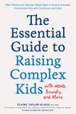  THE ESSENTIAL GUIDE TO RAISING COMPLEX KIDS WITH ADHD, ANXIETY, AND MORE : WHAT PARENTS AND TEACHERS REALLY NEED TO KNOW TO EMPOWER COMPLICATED KIDS WITH CONFIDENCE AND CALM 