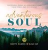  ADVENTUROUS SOUL: EMPOWERING WORDS OF WISDOM & STORIES FROM WOMEN WHO GET OUTSIDE 
