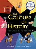  THE COLOURS OF HISTORY: HOW COLOURS SHAPED THE WORLD 