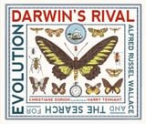  DARWIN'S RIVAL: ALFRED RUSSEL WALLACE AND THE SEARCH FOR EVOLUTION 