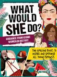  WHAT WOULD SHE DO? ADVICE FROM ICONIC WOMEN IN HISTORY : TWO AMAZING BOOKS TO INSPIRE & EMPOWER ALL YOUNG FEMINISTS 