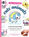  YOU CAN DRAW CUTE ANIMALS : A STEP-BY-STEP GUIDE TO DRAWING AND COLORING ADORABLE CREATURES 