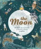  THE MOON : DISCOVER THE MYSTERIES OF EARTH'S CLOSEST NEIGHBOUR 