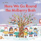 SING ALONG WITH ME! HERE WE GO ROUND THE MULBERRY BUSH 