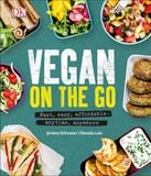  VEGAN ON THE GO : FAST, EASY, AFFORDABLE-ANYTIME, ANYWHERE 