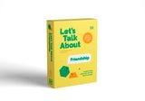  LET'S TALK ABOUT FRIENDSHIP : A GUIDE TO HELP ADULTS TALK WITH KIDS ABOUT FRIENDSHIP 