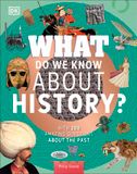  WHAT DO WE KNOW ABOUT HISTORY? 