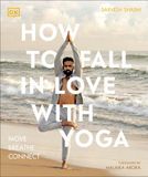  HOW TO FALL IN LOVE WITH YOGA 