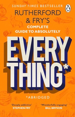  RUTHERFORD AND FRY’S COMPLETE GUIDE TO ABSOLUTELY EVERYTHING (ABRIDGED) 