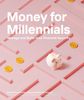 MONEY FOR MILLENNIALS 