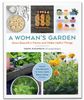  A WOMAN'S GARDEN : GROW BEAUTIFUL PLANTS AND MAKE USEFUL THINGS - PLANTS AND PROJECTS FOR HOME, HEALTH, BEAUTY, HEALING, AND MORE 