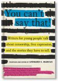  YOU CAN'T SAY THAT! : WRITERS FOR YOUNG PEOPLE TALK ABOUT CENSORSHIP, FREE EXPRESSION, AND THE STORIES THEY HAVE TO TELL 