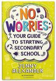  NO WORRIES: YOUR GUIDE TO STARTING SECONDARY SCHOOL 