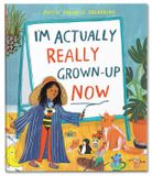  I'M ACTUALLY REALLY GROWN-UP NOW 