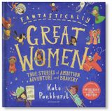  FANTASTICALLY GREAT WOMEN: TRUE STORIES OF AMBITION, ADVENTURE AND BRAVERY 