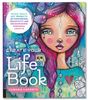  CREATE YOUR LIFE BOOK : MIXED-MEDIA ART PROJECTS FOR EXPANDING CREATIVITY AND ENCOURAGING PERSONAL GROWTH 