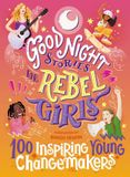  GOOD NIGHT STORIES FOR REBEL GIRLS: 100 INSPIRING YOUNG CHANGEMAKERS 