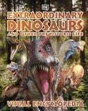  EXTRAORDINARY DINOSAURS AND OTHER PREHISTORIC LIFE VISUAL ENCYCLOPEDIA 