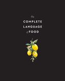  THE COMPLETE LANGUAGE OF FOOD: VOLUME 10 : A DEFINITIVE AND ILLUSTRATED HISTORY 