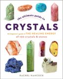  THE ULTIMATE GUIDE TO CRYSTALS 