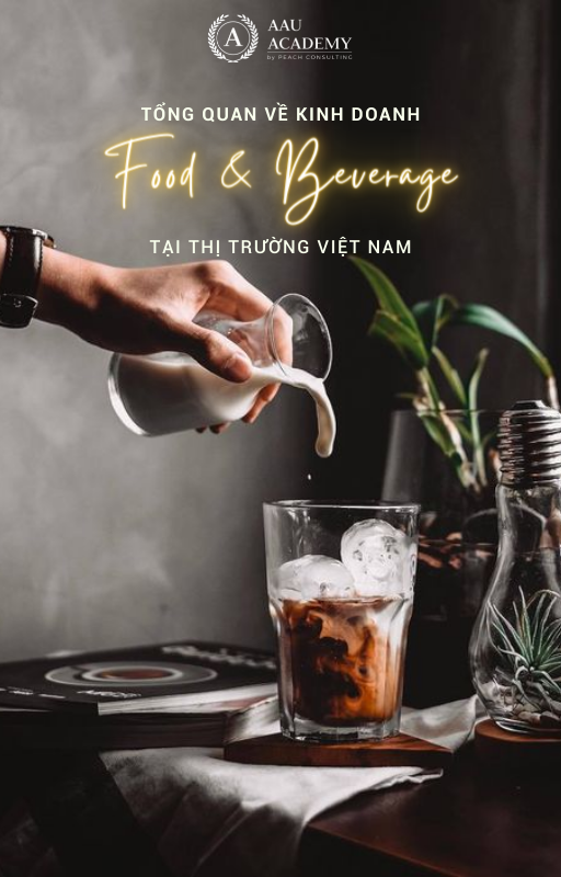 TỔNG QUAN VỀ KINH DOANG FOOD & BEVERAGE TẠI THỊ TRƯỜNG VIỆT NAM