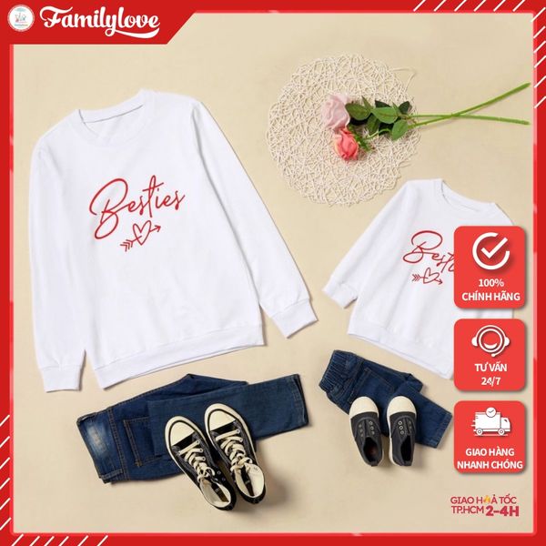 Áo Sweater Gia đình FamilyLove Cotton Nỉ da cá (Hình thật chất áo + Logo Thương hiệu) Chữ Besties